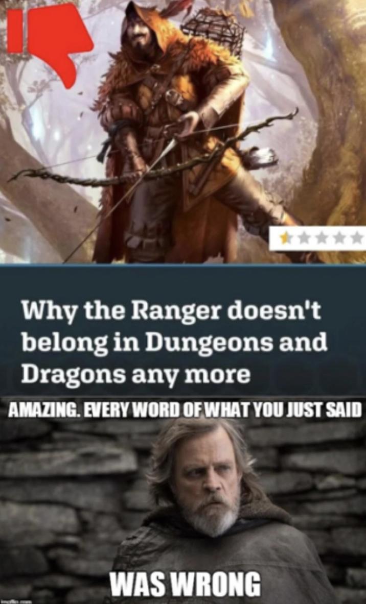 Why the Ranger doesn't belong in Dungeons and Dragons any more AMAZING. EVERY WORD OF WHAT YOU JUST SAID WAS WRONG