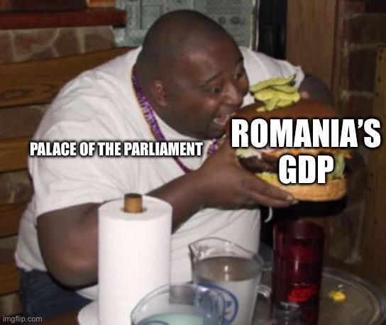 PALACE OF THE PARLIAMENT ROMANIA'S GDP imgflip.com