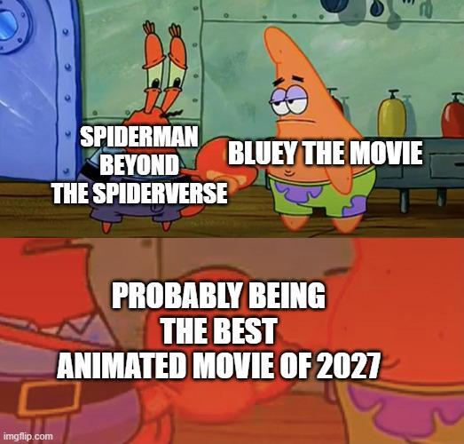 imgflip.com SPIDERMAN BEYOND THE SPIDERVERSE BLUEY THE MOVIE PROBABLY BEING THE BEST ANIMATED MOVIE OF 2027