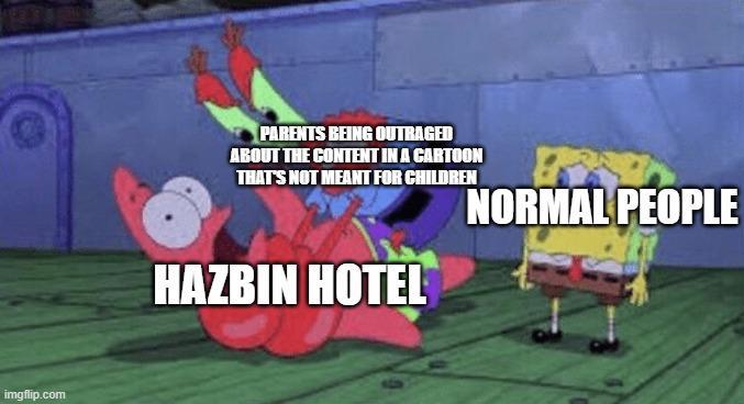 imgflip.com PARENTS BEING OUTRAGED ABOUT THE CONTENT IN A CARTOON THAT'S NOT MEANT FOR CHILDREN HAZBIN HOTEL NORMAL PEOPLE