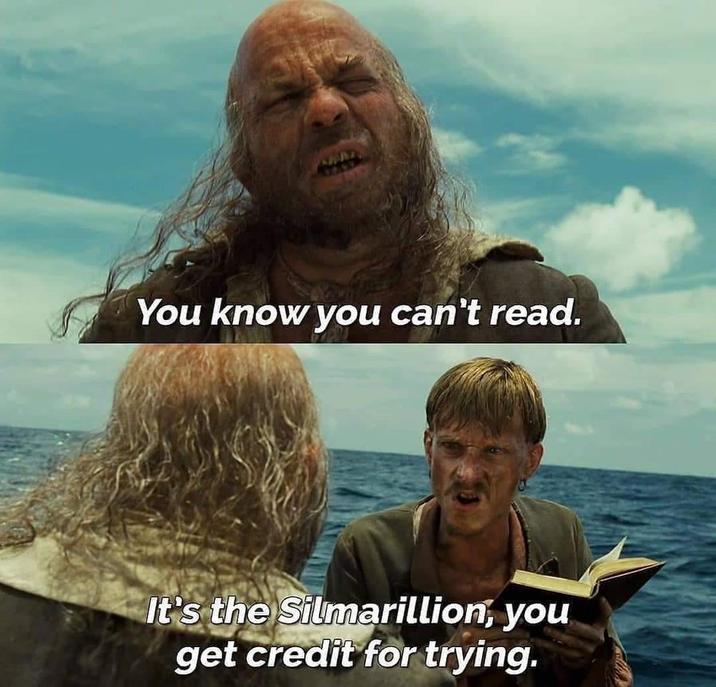 You know you can't read. It's the Silmarillion, you get credit for trying.