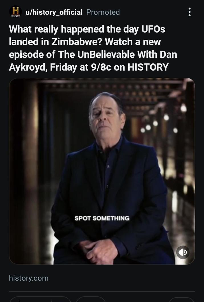 Hu/history_official Promoted HISTORY What really happened the day UFOs landed in Zimbabwe? Watch a new episode of The UnBelievable With Dan Aykroyd, Friday at 9/8c on HISTORY history.com SPOT SOMETHING