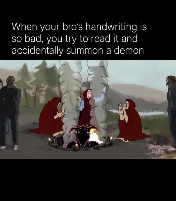 When your bro's handwriting is so bad, you try to read it and accidentally summon a demon