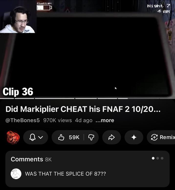 A comment left on Markiplier's 10/20 fnaf 2 run. it reads, "Was that the splice of 87?"