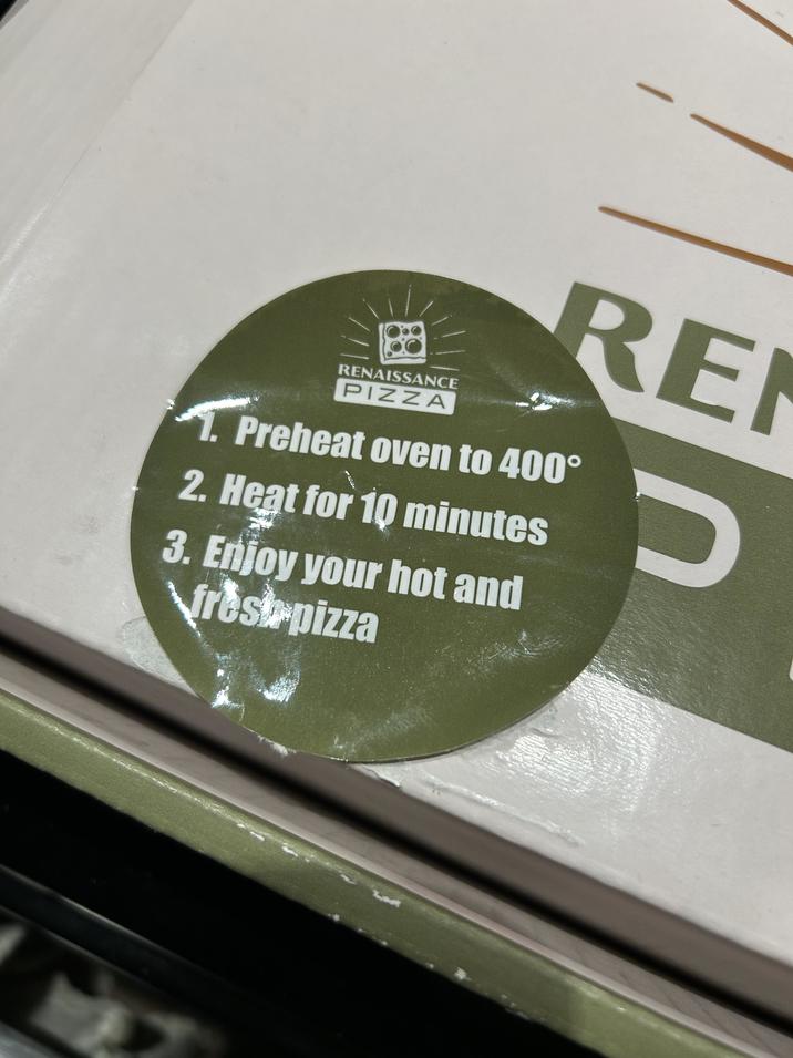 RENAISSANCE PIZZA RE 1. Preheat oven to 400° 2. Heat for 10 minutes 3. Enjoy your hot and fresh pizza כ