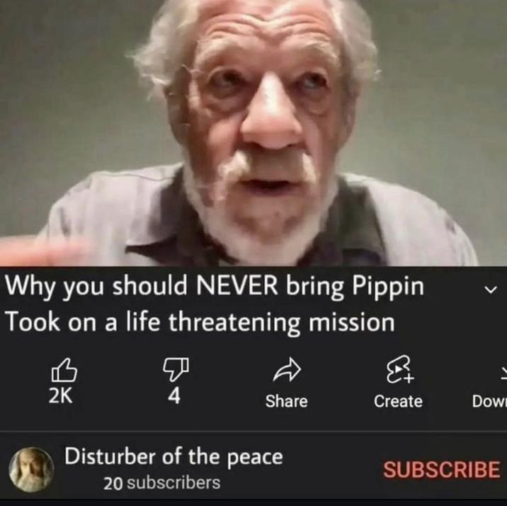 Why you should NEVER bring Pippin Took on a life threatening mission D 凸 ☑ हर 2K 4 Share Create Dow Disturber of the peace 20 subscribers SUBSCRIBE