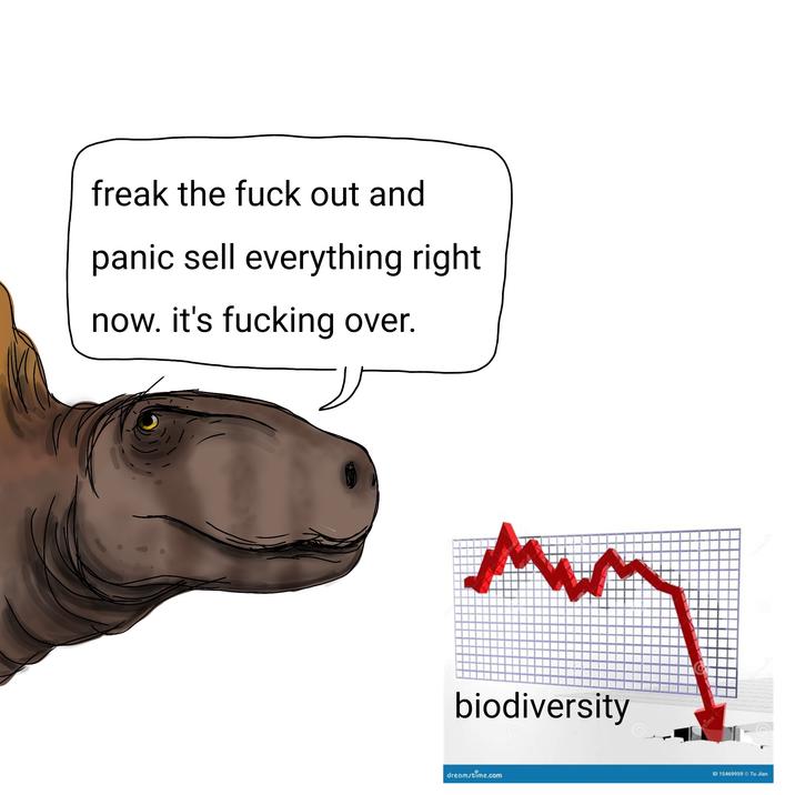 freak the f--- out and panic sell everything right now. it's f------ over. biodiversity dreamstime.com time ID 15469959 Tu Jian