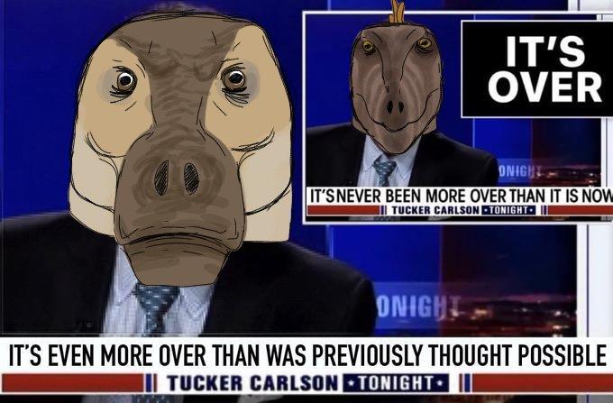 IT'S OVER ONIGHT IT'S NEVER BEEN MORE OVER THAN IT IS NOW Il TUCKER CARLSON TONIGHT ONIGHT IT'S EVEN MORE OVER THAN WAS PREVIOUSLY THOUGHT POSSIBLE III TUCKER CARLSON TONIGHT