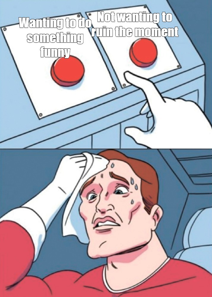 Wanting for Not wanting to ruin the moment something funny