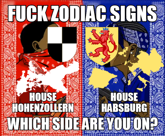 F--- ZODIAC SIGNS HOUSE HOHENZOLLERN HOUSE HABSBURG WHICH SIDE ARE YOU ON?