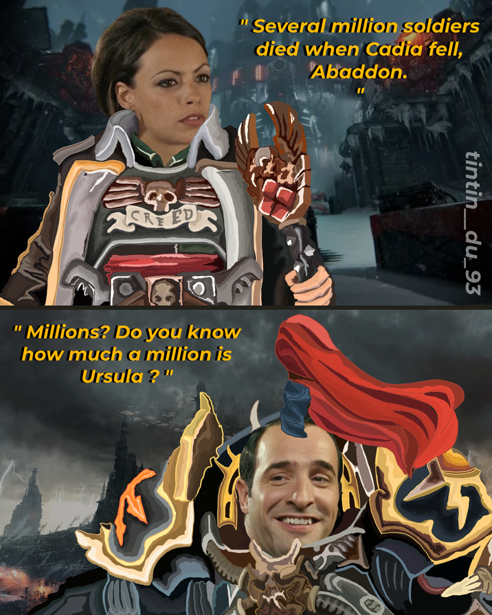 REED Several million soldiers died when Cadia fell, Abaddon. Millions? Do you know how much a million is Ursula ?" tintin_du_93