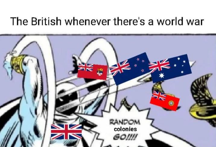 The British whenever there's a world war RANDOM colonies GO!!!! УЙ NV