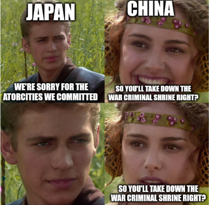 JAPAN CHINA WE'RE SORRY FOR THE ATORCITIES WE COMMITTED SO YOU'LL TAKE DOWN THE WAR CRIMINAL SHRINE RIGHT? SO YOU'LL TAKE DOWN THE WAR CRIMINAL SHRINE RIGHT?
