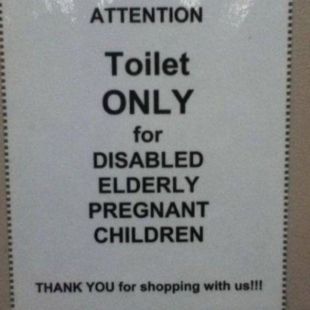 ATTENTION Toilet ONLY for DISABLED ELDERLY PREGNANT CHILDREN THANK YOU for shopping with us!!!