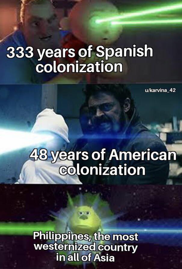 333 years of Spanish colonization u/karvina_42 48 years of American colonization Philippines, the most westernized country in all of Asia