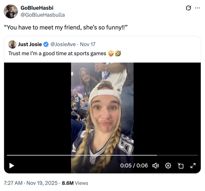 A "quote-tweet":https://knowyourmeme.com/memes/quote-retweets-qrts making fun of the Just Josie Twitter video of her dancing at a Dallas Cowboys game in November 2025.