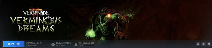WARHAMMER VERMINTIDE VERMINOUS DREAMS DOWNLOADING II PAUSE 1% Complete CLOUD STATUS Up to date ACHIEVEMENTS 10/26 *