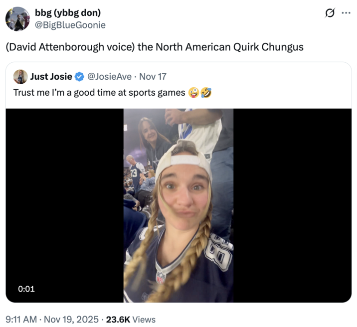 A "quote-tweet":https://knowyourmeme.com/memes/quote-retweets-qrts making fun of the Just Josie Twitter video of her dancing at a Dallas Cowboys game in November 2025.