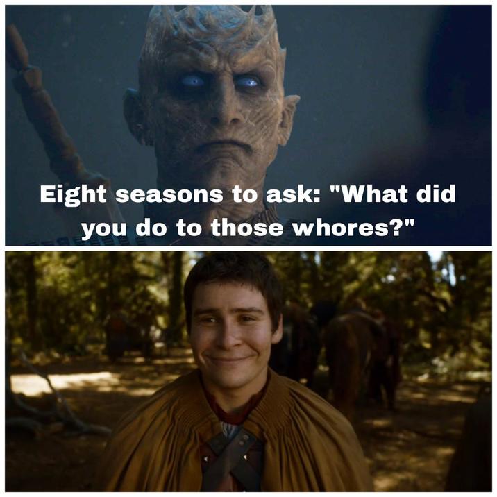 Eight seasons to ask: "What did you do to those w-----?"