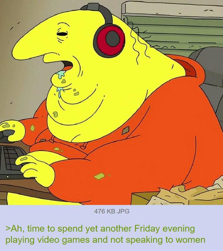 อ 476 KB JPG >Ah, time to spend yet another Friday evening playing video games and not speaking to women