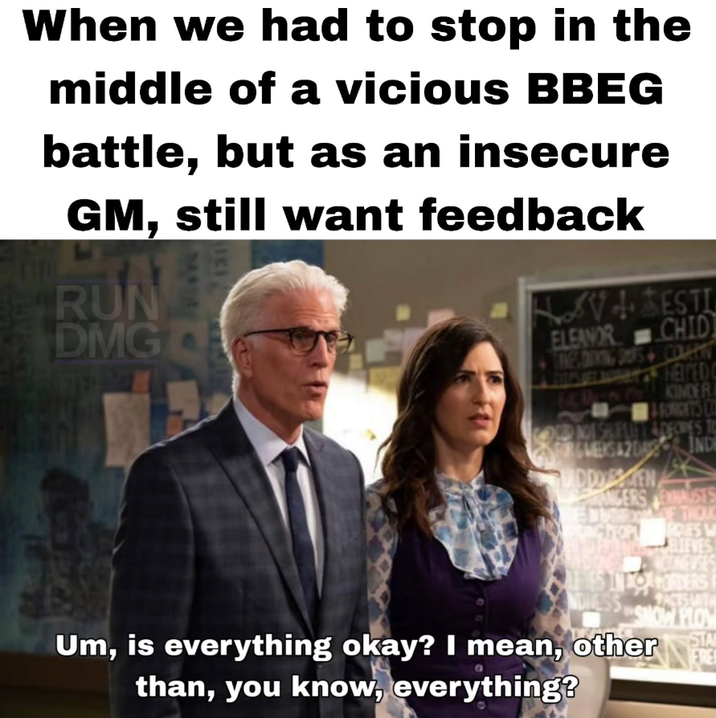 When we had to stop in the middle of a vicious BBEG battle, but as an insecure GM, still want feedback RUN DMG SV + RESTL ELEANOR CHID TINES DRYING SOUS COMM KINDER & FORGETS COL OD NOT SUFLANT ADRONES TO MADDEN ANGERS EXHAUSTS THOK ROIES M RJEVES CONEUSES ES INTO HORDERS P FACTS WITH NOW PLOW ERE Um, is everything okay? I mean, other than, you know, everything?