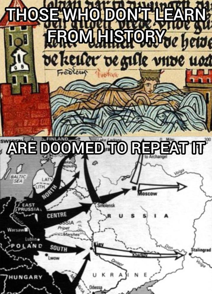 THOSE WHO DON'T LEARN but gigen prevenice gu FROM HISTORYde bewe Relity dekeiler ve gille vnde uo Fredders Protes SWERF FINLAND Lake Lack ARE DOOMED TO REPEAT IT to Archange 300 BALTIC SEA LATV LITH NORTH EAST PRUSSIA CENTRE Dvina Vistula SIA Pripet Warsaw Marshes Lublin POLAND SOUTH Lwow HUNGARY AVIA Smolensk Moscow USSIA Dniepr UKRAINE Odessa Volga Stalingrad
