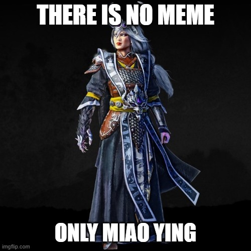 THERE IS NO MEME ONLY MIAO YING imgflip.com