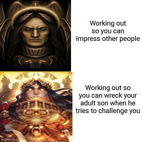 imgflip.com Working out so you can impress other people Working out so you can wreck your adult son when he tries to challenge you