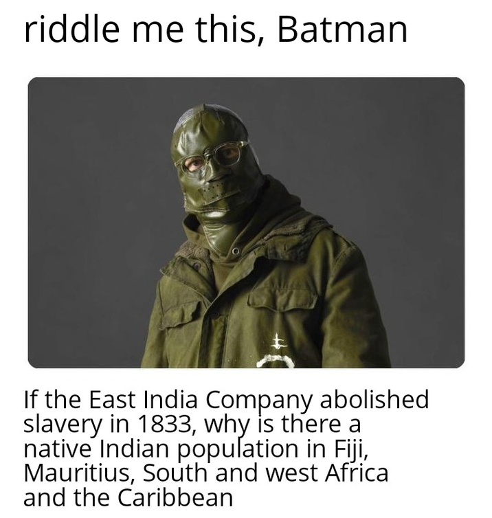 riddle me this, Batman + If the East India Company abolished slavery in 1833, why is there a native Indian population in Fiji, Mauritius, South and west Africa and the Caribbean