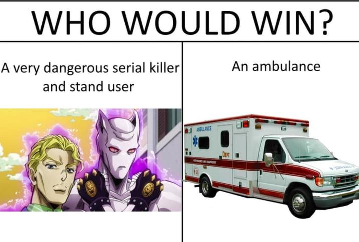 WHO WOULD WIN? A very dangerous serial killer and stand user An ambulance AMBULANCE ADVICES UPE SUFFGRY DEPT