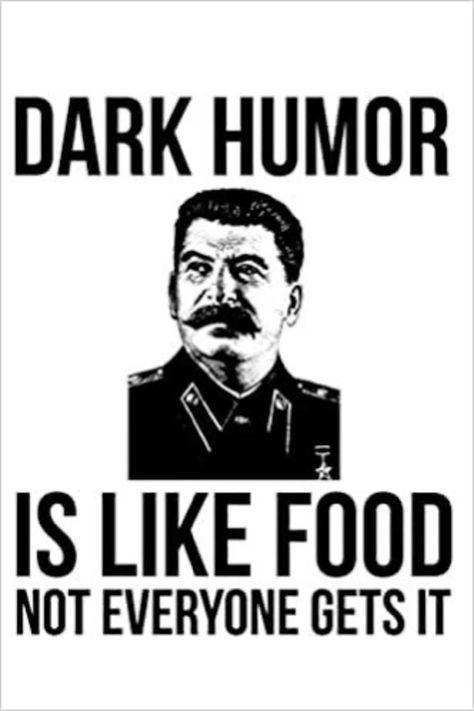 DARK HUMOR TH IS LIKE FOOD NOT EVERYONE GETS IT