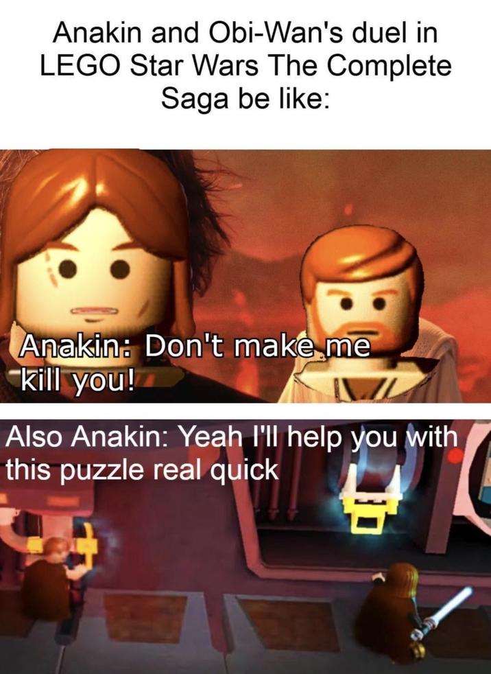 Anakin and Obi-Wan's duel in LEGO Star Wars The Complete Saga be like: Anakin: Don't make me kill you! Also Anakin: Yeah I'll help you with this puzzle real quick