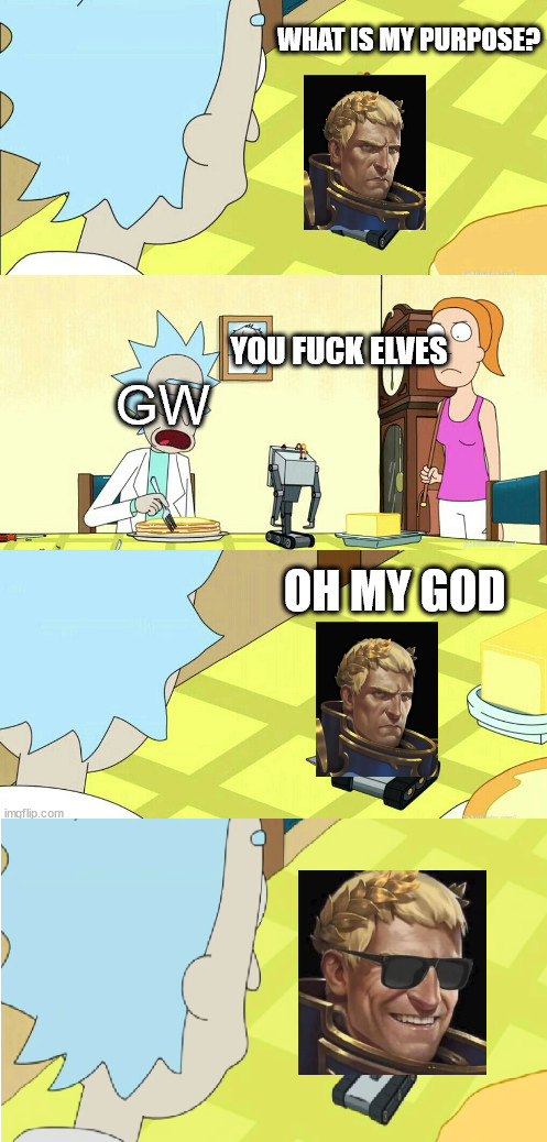 imgflip.com WHAT IS MY PURPOSE? GW YOU F--- ELVES OH MY GOD