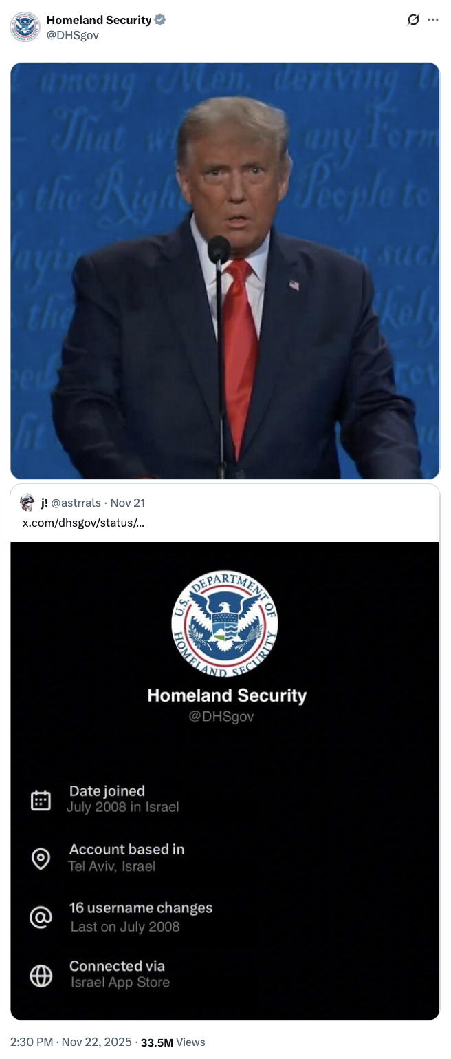 The official U.S. Department of Homeland Security account posted a "Shocked Trump" reaction meme in response to an unconfirmed screenshot showing the account as "based in" Israel.