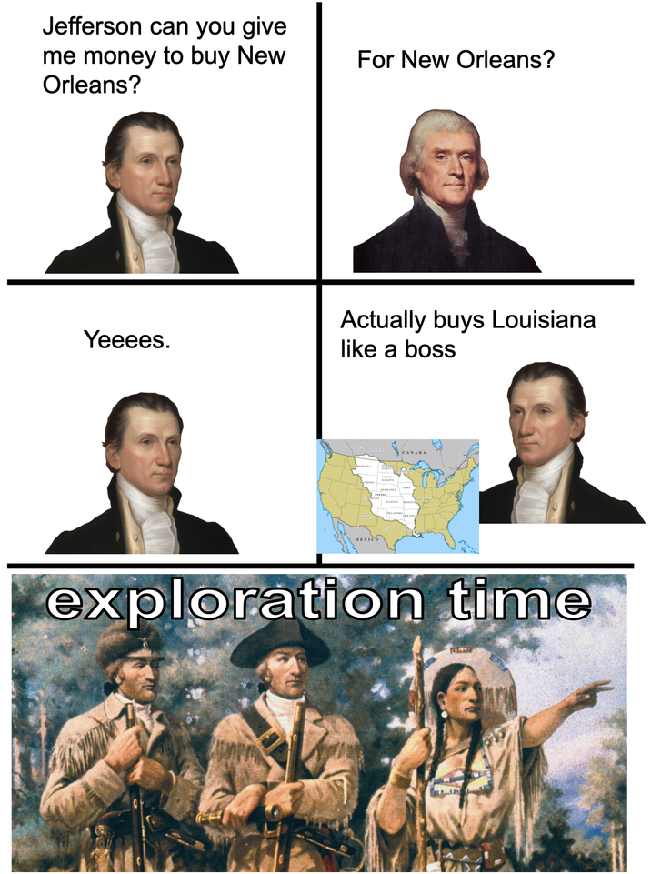 Jefferson can you give me money to buy New Orleans? Yeeees. For New Orleans? Actually buys Louisiana like a boss MONTANA NORT DAKOT SOUTH COMING DAKOTA NEBRASKA Denver ORADO KANSAS MEXICO TEXAS CANADA ARKANS exploration time