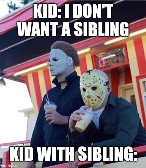 KID: I DON'T WANT A SIBLING KID WITH SIBLING: imgflip.com