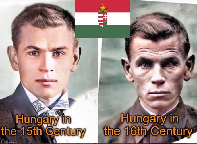Hungary in the 15th Century imgflip.com Hungary in the 16th Century