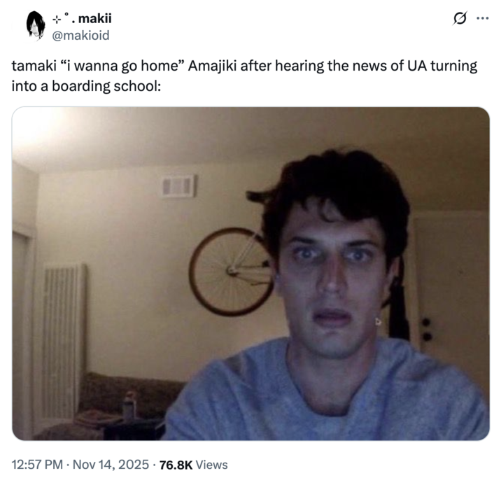 X user @makioid tweeted, "tamaki “i wanna go home” Amajiki after hearing the news of UA turning into a boarding school," alongside the Guy Staring into a Webcam meme. 