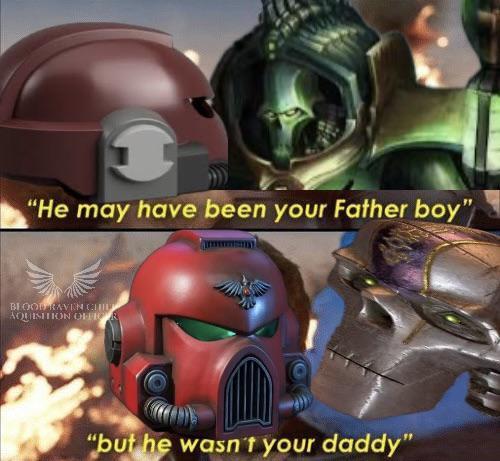 "He may have been your Father boy" BLOOD RAVEN CHIL AQUISITION OFFICER "but he wasn't your daddy"