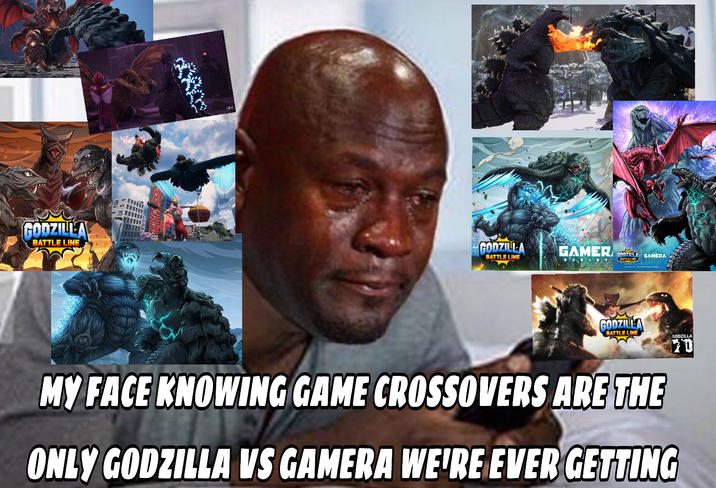 GODZILLA BATTLE LINE GODZILLA BATTLE LINE GAMER GAMERA BATTLE LINE GODZILLA BATTLE LINE GODZILLA MY FACE KNOWING GAME CROSSOVERS ARE THE ONLY GODZILLA VS GAMERA WE'RE EVER GETTING
