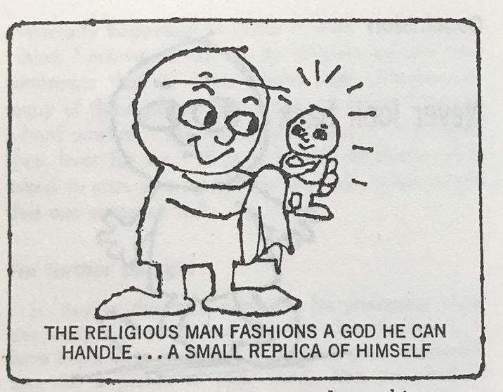 5 THE RELIGIOUS MAN FASHIONS A GOD HE CAN HANDLE... A SMALL REPLICA OF HIMSELF