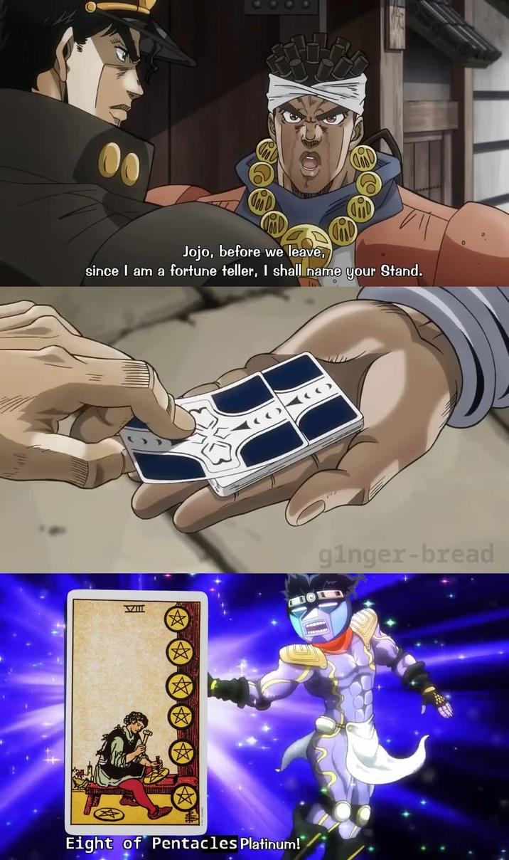 00 Jojo, before we leave, since I am a fortune teller, I shall name your Stand. VI Eight of Pentacles Platinum! ginger-bread
