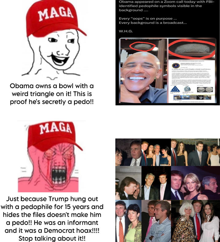 MAGA Obama appeared on a Zoom call today with FBI- identified p-------- symbols visible in the background .... Every "oops" is on purpose ….. Every background is a broadcast... W.H.G. Obama owns a bowl with a weird triangle on it! This is proof he's secretly a p---!! MAGA Just because Trump hung out with a p-------- for 15 years and hides the files doesn't make him a p---!! He was an informant and it was a Democrat hoax!!!! Stop talking about it!! UNCLASSIFIEDLAW ENFORCEMENT SENSITIVE FEDERAL BUREAU OF INVENTICATION INTELLIGENCE BULLETIN (U) Symbols and Logos Used by Pedophiles to Identify Sexual Preferences UNCLASSIFIEDLAW ENFORCEMENT SENSITIVE