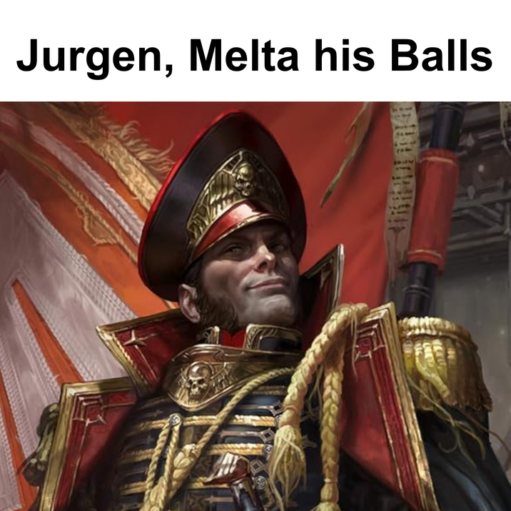 Jurgen, Melta his Balls