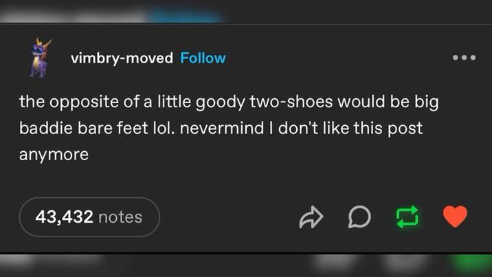 vimbry-moved Follow the opposite of a little goody two-shoes would be big baddie bare feet lol. nevermind I don't like this post anymore 43,432 notes D D