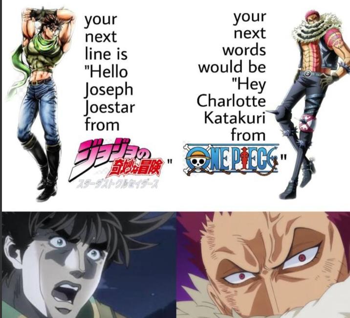 your your next next line is words "Hello would be Joseph "Hey Joestar from Charlotte Katakuri from 奇妙冒険 п ONEPIECE スターダストクルセイダース