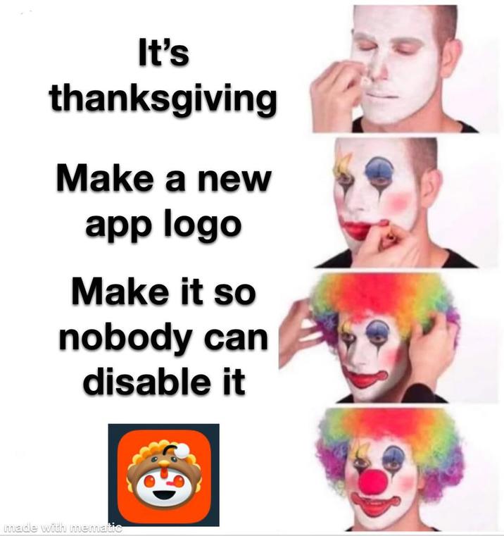 It's thanksgiving Make a new app logo Make it so nobody can disable it made with mematic