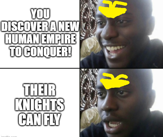 YOU DISCOVER A NEW HUMAN EMPIRE TO CONQUER! THEIR KNIGHTS CAN FLY K