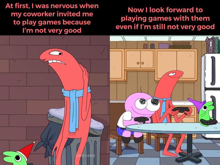 At first, I was nervous when my coworker invited me to play games because I'm not very good Now I look forward to playing games with them even if I'm still not very good adult swim 00