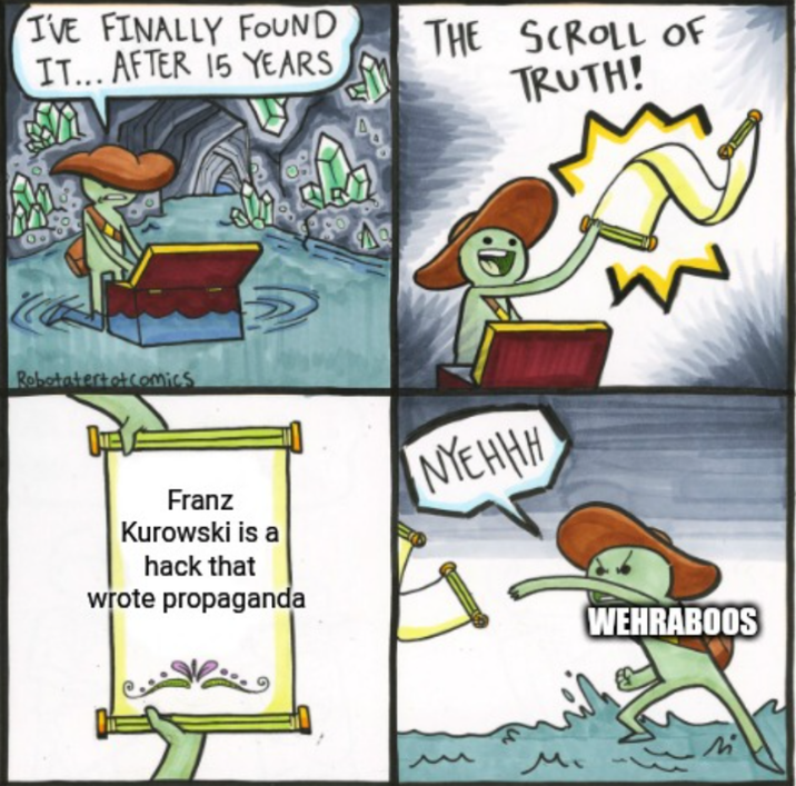 I'VE FINALLY FOUND IT... AFTER 15 YEARS THE SCROLL OF CAM TRUTH! Robotatertot comics O Franz Kurowski is a hack that wrote propaganda NYEHHH М W WEHRABOOS